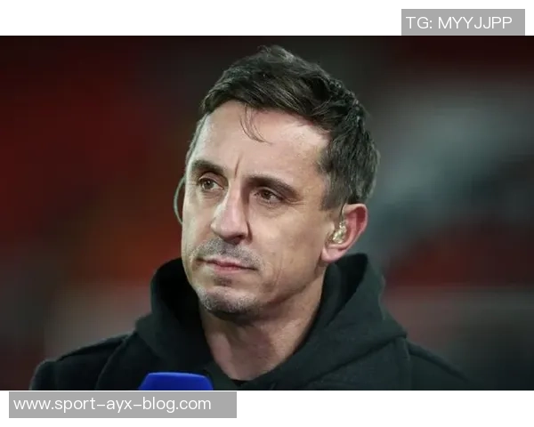 内维尔批评内托表现缺乏杀手本能难以比肩阿扎尔